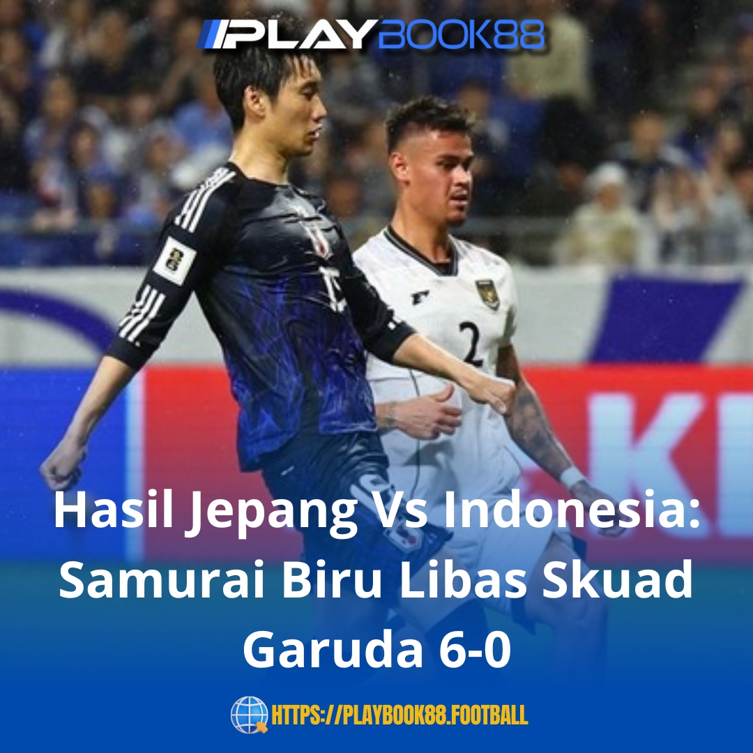 Hasil Jepang vs Indonesia: Skuad Garuda Dibantai Samurai Biru 6-0